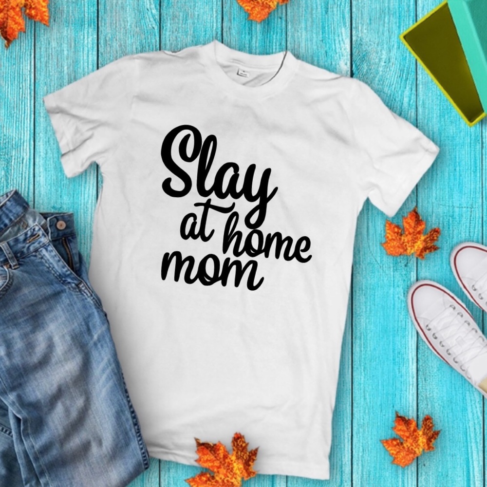 Slay at home mom tee